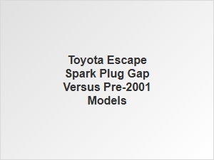 Toyota Escape Spark Plug Gap Comparison to Older Models