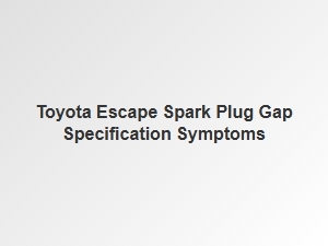 Toyota Spark Plug Gap Symptoms and Diagnostic Codes