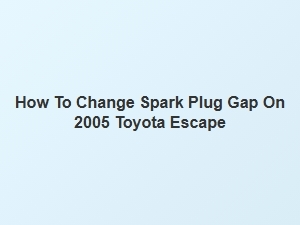 How to Adjust Spark Plug Gap on a Toyota Escape