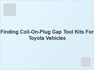Toyota Coil-on-Plug Spark Gap Tool Kits
